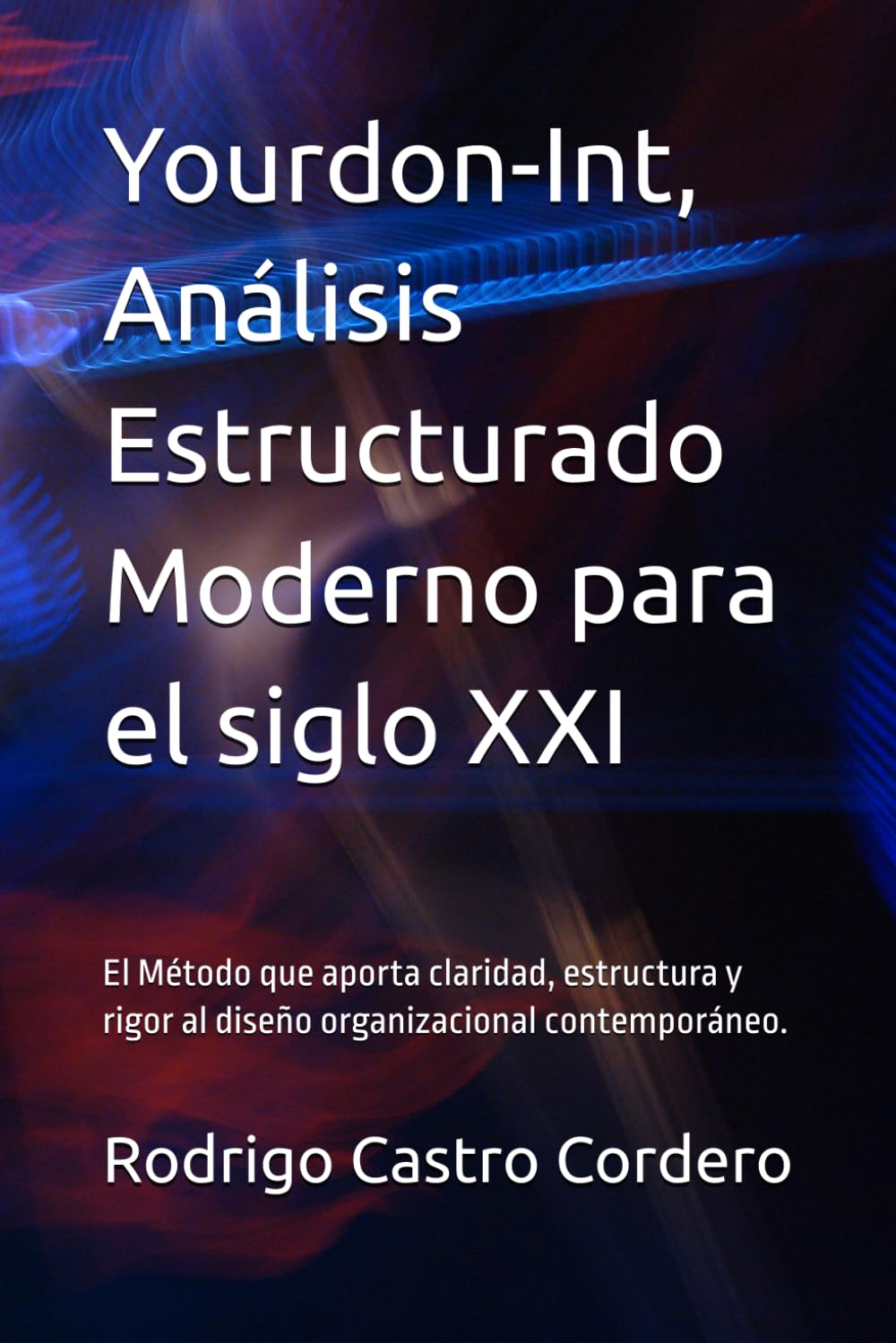 Yourdon-Int, Análisis Estructurado Moderno para el siglo XXI: El Método que aporta claridad, estructura y rigor al diseño organizacional contemporáneo.