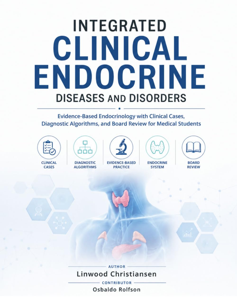 Integrated Clinical Endocrine Diseases and Disorders: Evidence-Based Endocrinology with Clinical Cases, Diagnostic Algorithms, and Board Review for Medical Students