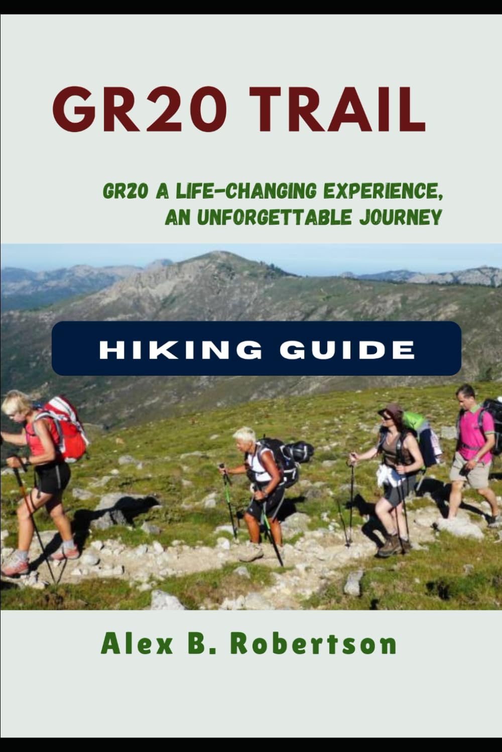 GR20 TRAIL HIKING GUIDE (Epic Hikes of the World)