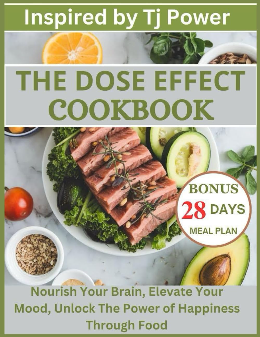 The DOSE Effect Cookbook: Inspired by Tj Power: Nourish Your Brain, Elevate Your Mood and Unlock the Power of Happiness Through Food