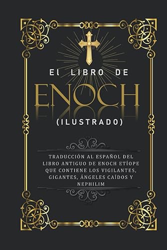 El Libro De Enoch (Ilustrado): Traducción al Español del Libro Antiguo de Enoch Etíope que Contiene los Vigilantes, Gigantes, Ángeles Caídos y Nephilim (Spanish Edition)