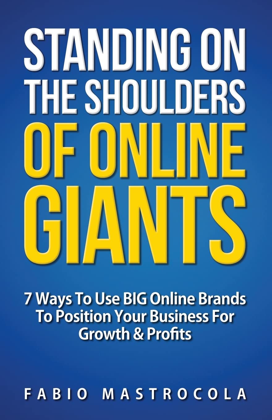 Standing On The Shoulders Of Online Giants: 7 Ways To Use BIG Online Brands To Position Your B