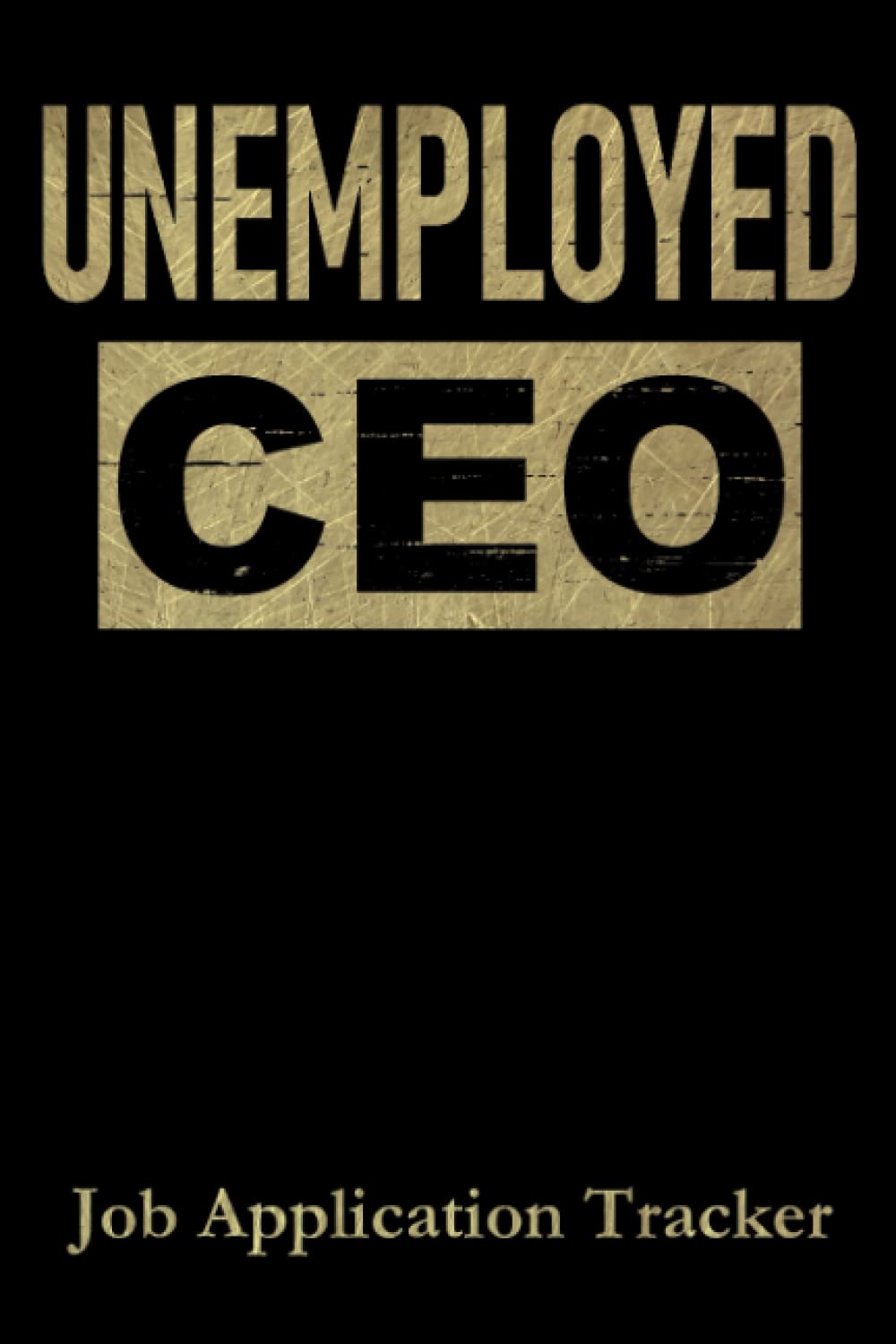 Unemployed CEO: Job Application Tracker Log Book Easy Job Search Job Hunting For Unemployed Chief Executive Officers Job Seekers Looking For New Employment Job Application Status Tracking Book
