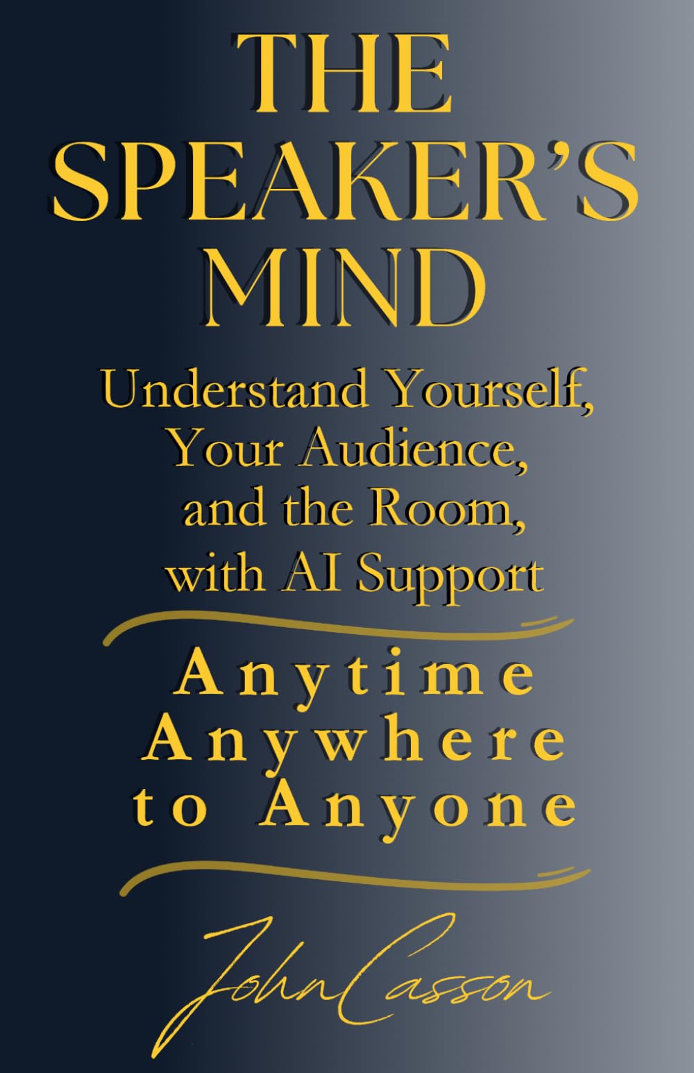 The Speaker’s Mind: Understand Yourself, Your Audience, and the Room, with AI Support (Anytime, Anywhere, to Anyone!)