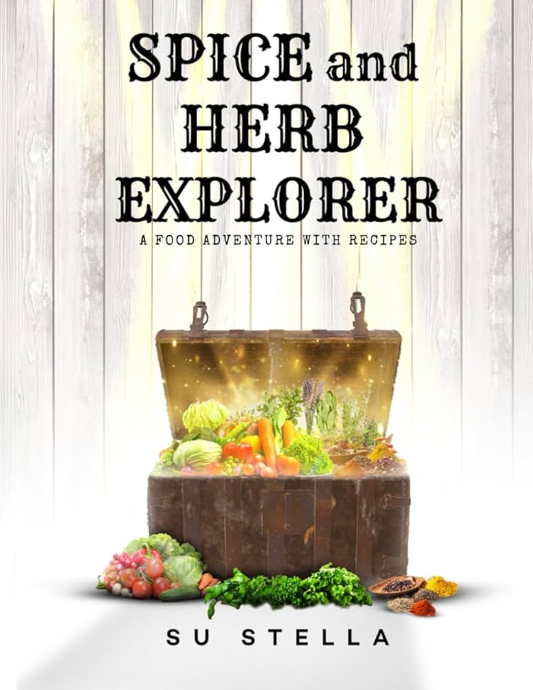 Spice and Herb Explorer: A Food Adventure with Recipes