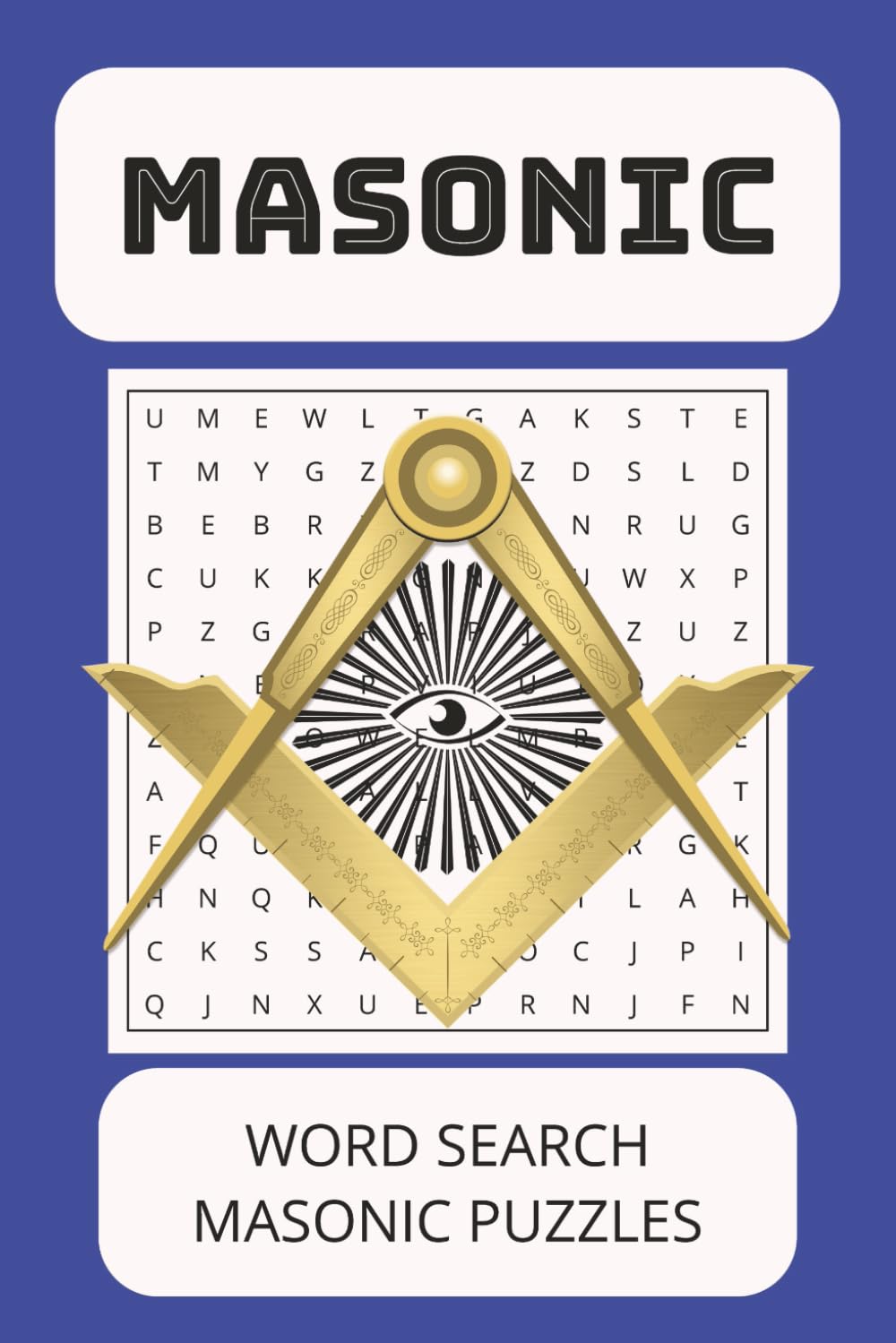 Masonic Word Search: Word searches with easy to read print about Freemasonry, Masonic, Mason, esoteric, and more [6x9 inches, 110 pages] 50+ puzzles. Gift for vacations, holidays, and Freetimes