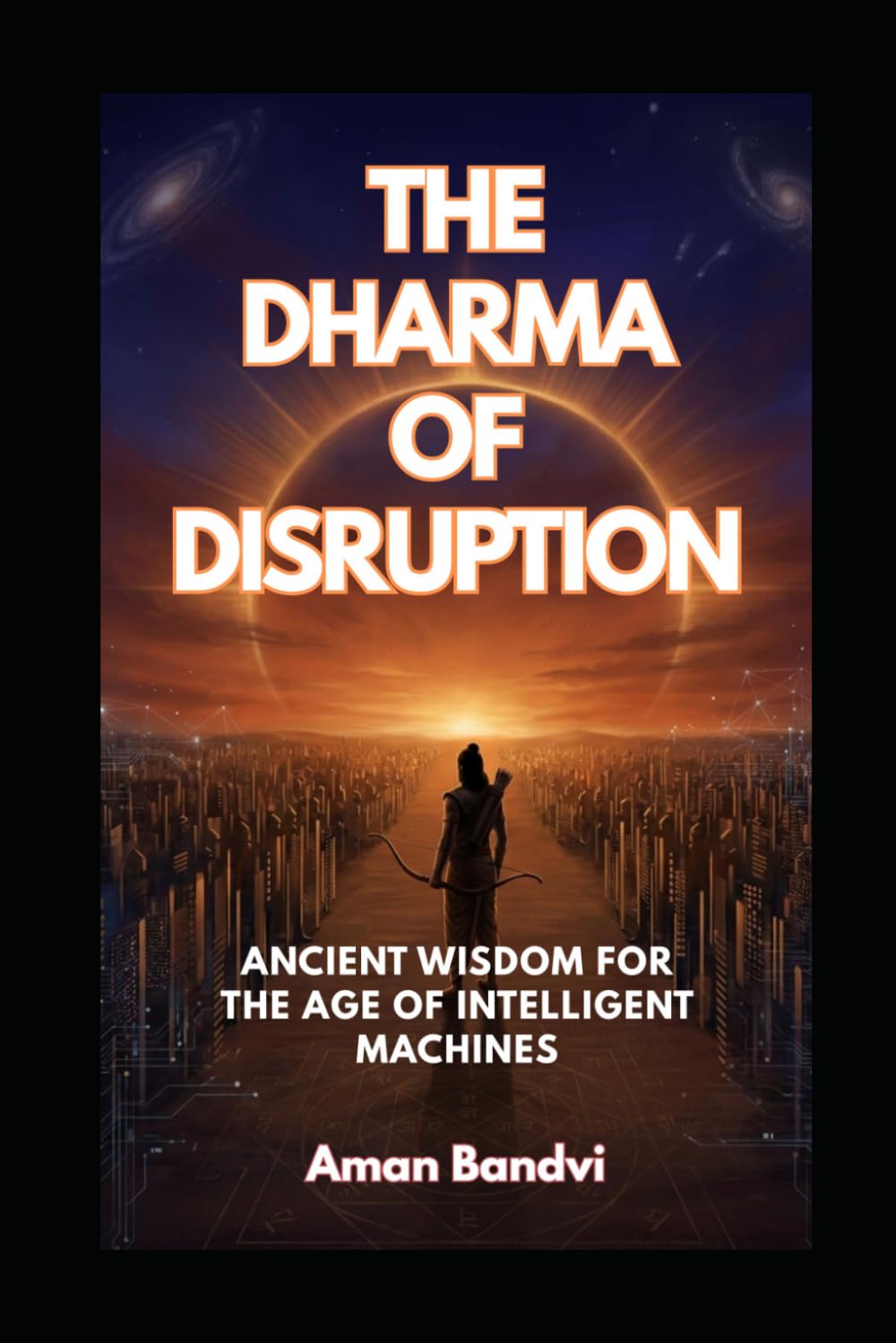 THE DHARMA OF DISRUPTION: Ancient Wisdom for the Age of Intelligent Machines (The Edge Of Possible Futurist Leadership Series)