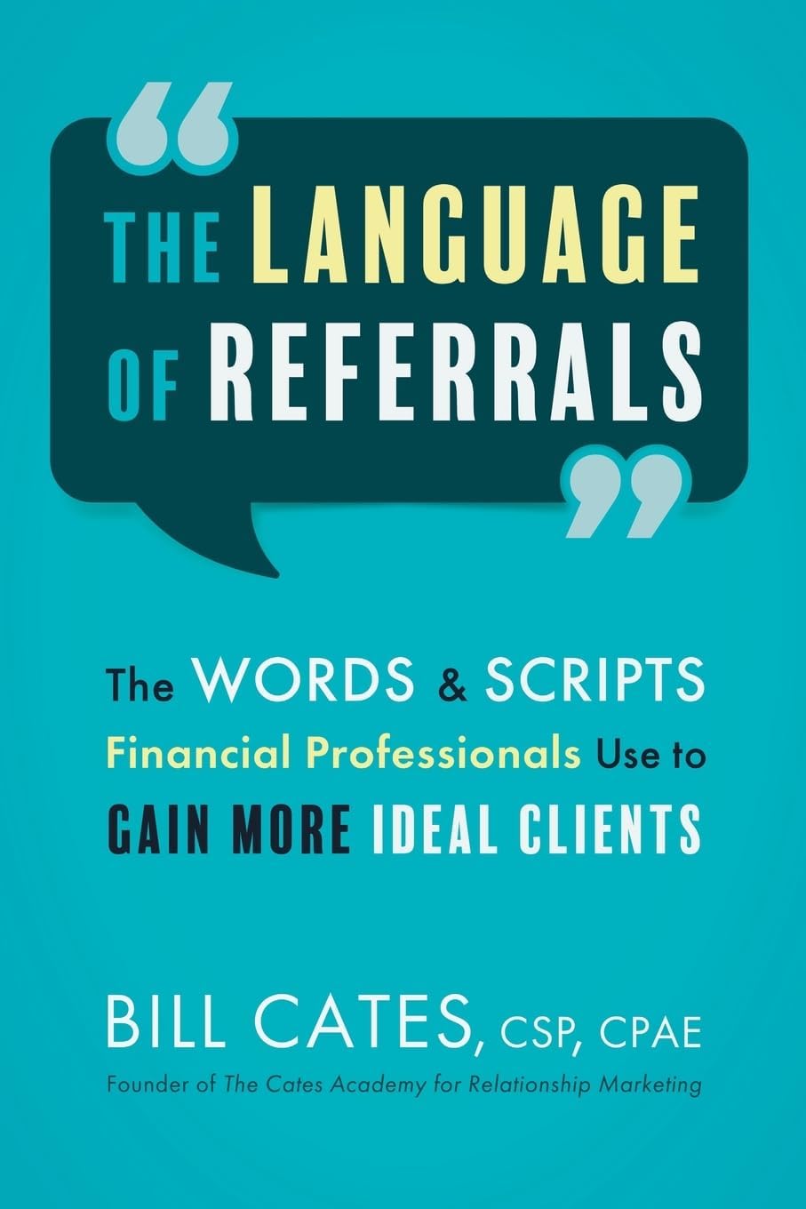The Language of Referrals: The Words & Scripts Financial Professionals Use to Gain More Ideal Clients