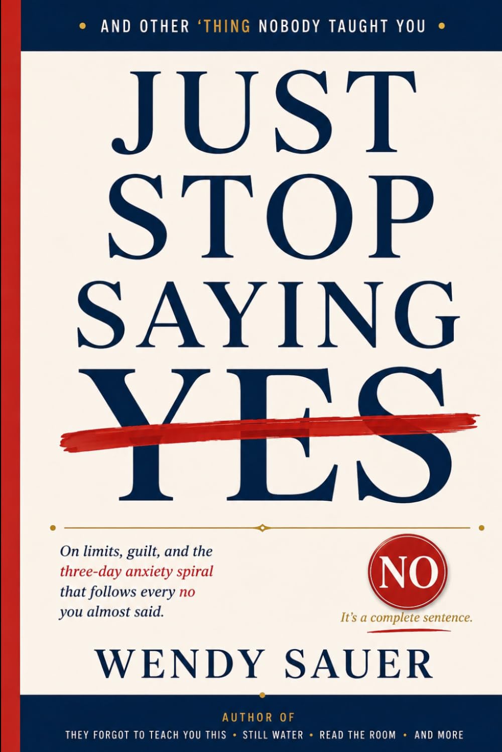 JUST STOP SAYING YES: And Other Things Nobody Taught You