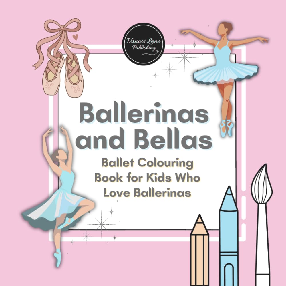 Ballerinas & Bellas: Ballet Colouring Book for Kids Who Love Ballerinas