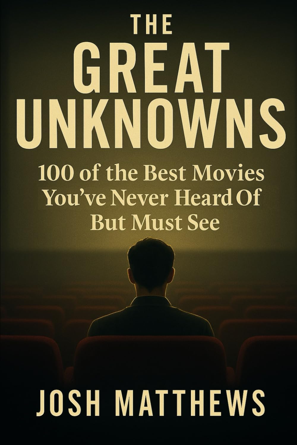 The Great Unknowns: 100 of the Best Movies You've Never Heard of But Must See