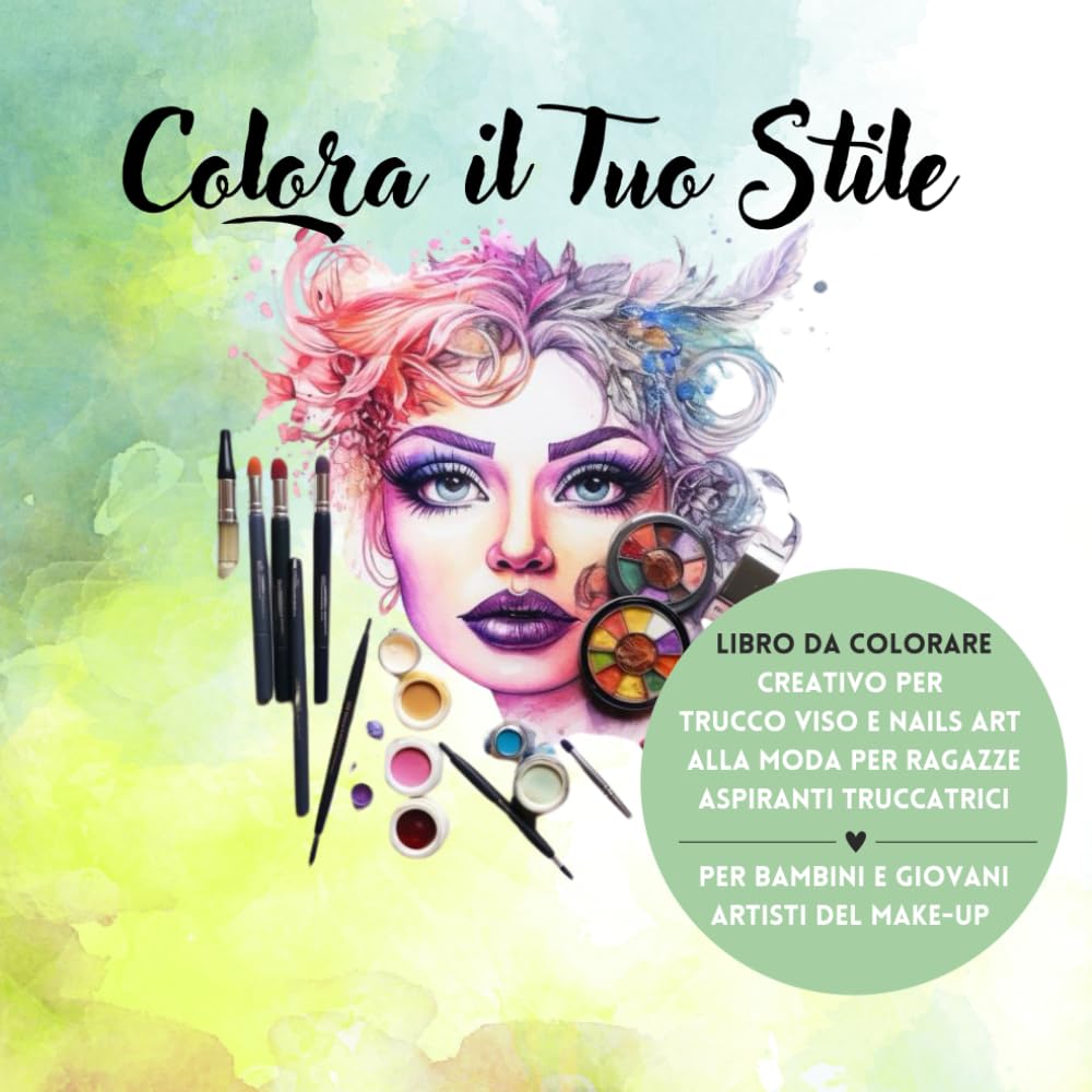 COLORA IL TUO STILE: Libro da colorare creativo per trucco viso e nail art alla moda per ragazze aspiranti truccatrici, per bambini e giovani artisti del make-up