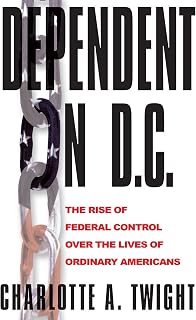 Dependent on D.C.: The Rise of Federal Control over the Lives of Ordinary Americans