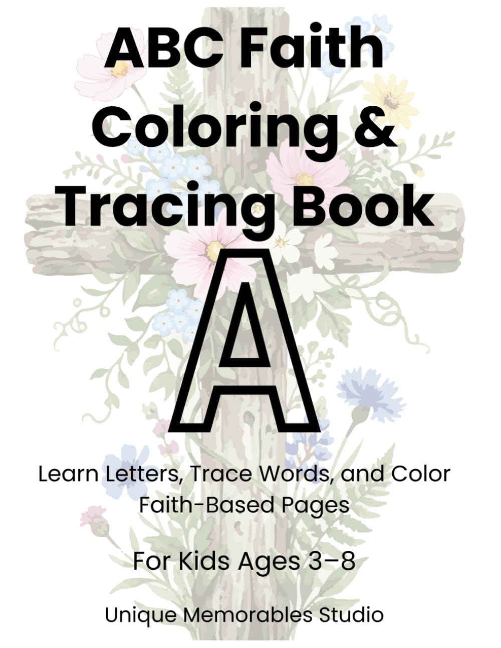 ABC Faith Coloring & Tracing Book: Learn Letters, Trace Words, and Color Faith-Based Pages and i have the ages 3–8