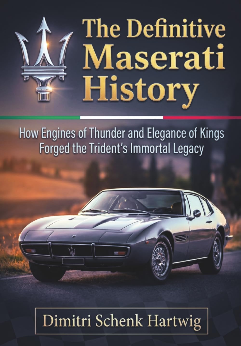The Definitive Maserati History: How Engines of Thunder and Elegance of Kings Forged the Trident's Immortal Legacy (The Automotive Dynasty Series)
