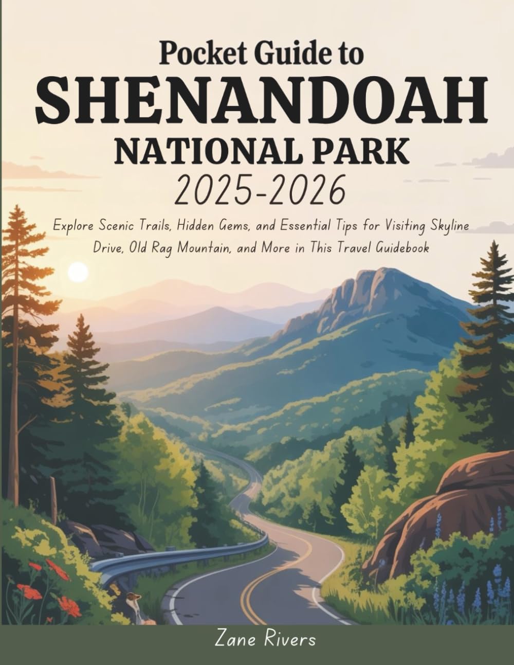 Pocket Guide to Shenandoah National Park 2025 - 2026: Explore Scenic Trails, Hidden Gems, and Essential Tips for Visiting Skyline Drive, Old Rag Mountain, and More in This Travel Guidebook