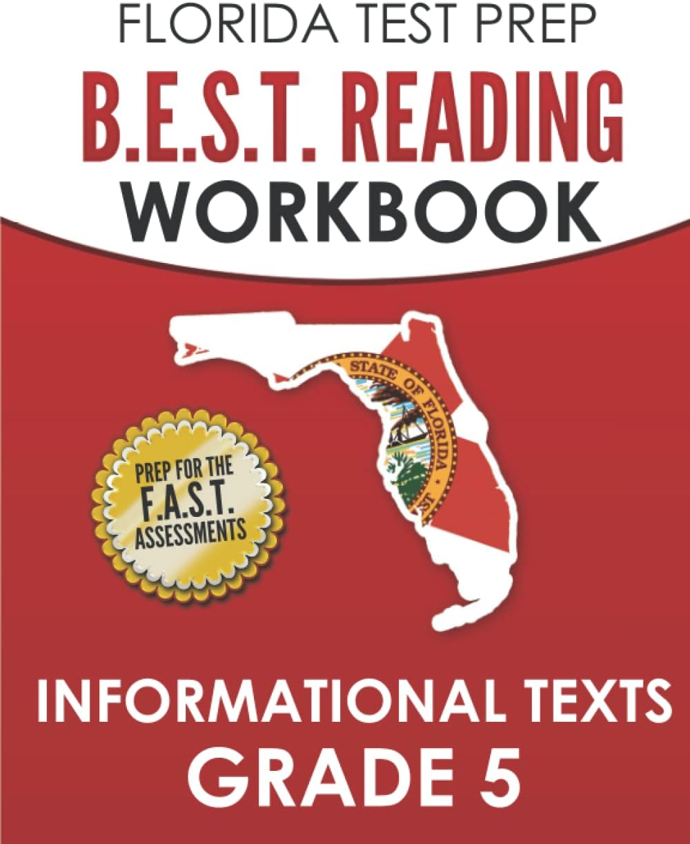 FLORIDA TEST PREP B.E.S.T. Reading Workbook Informational Texts Grade 5: Preparation for the Florida Assessment of Student Thinking (F.A.S.T.)