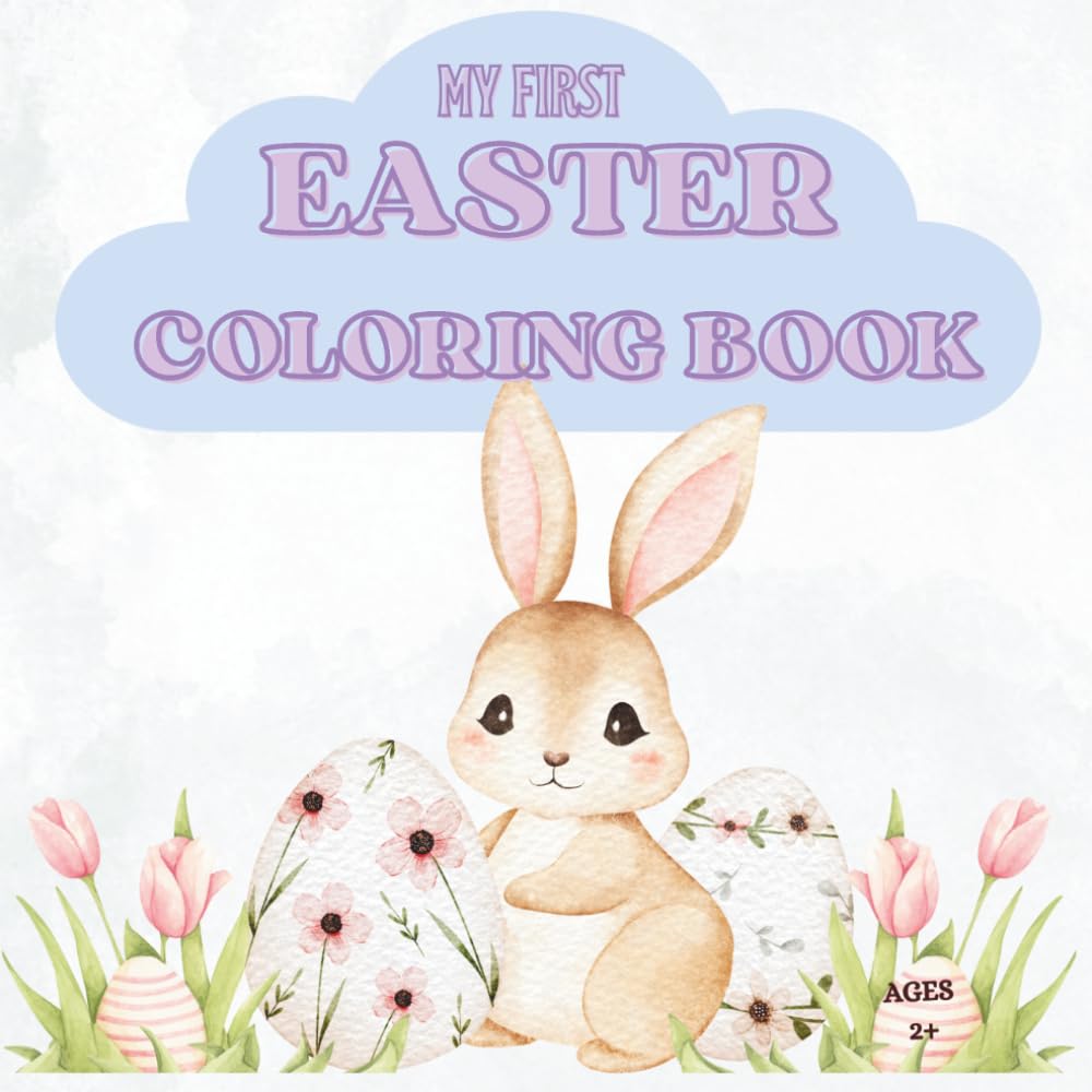 My First Easter Coloring Book: Cute Bunnies, Chicks & Easter Eggs | Big Simple Coloring Pages for Toddlers and Kids Ages 2+