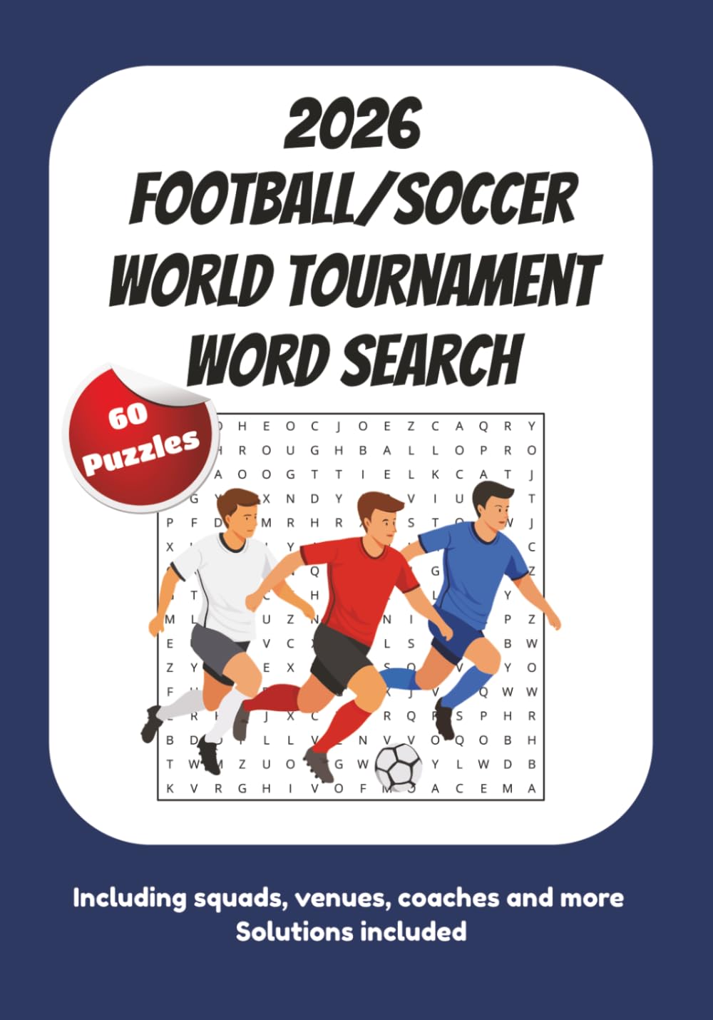2026 Football/Soccer World Tournament Word Search: Word searches based on football and the 2026 tournament | 60 puzzles | 7 x 10 inches | 121 pages | ... any age and for passing the time and relaxing
