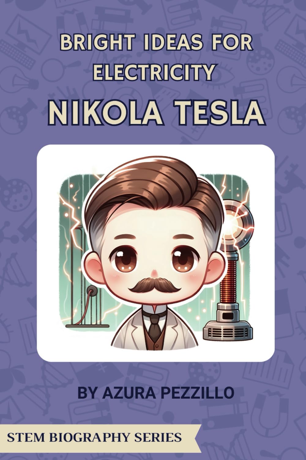 Bright Ideas For Electricity Nikola Tesla (STEM Biography Series