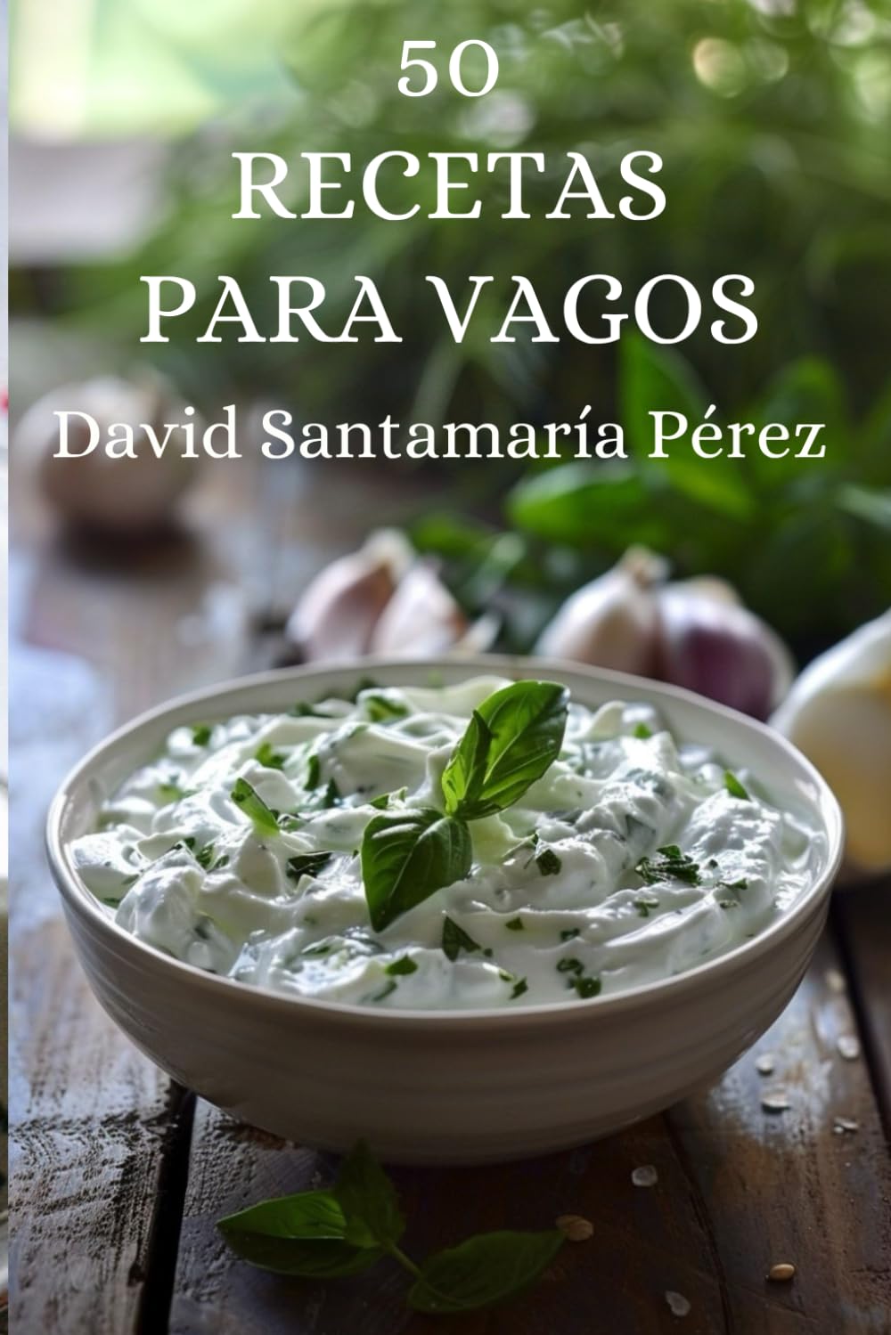 50 recetas para vagos: Recetas rápidas en menos de 15 minutos, con 5 ingredientes o menos y sin complicaciones para los que odian cocinar