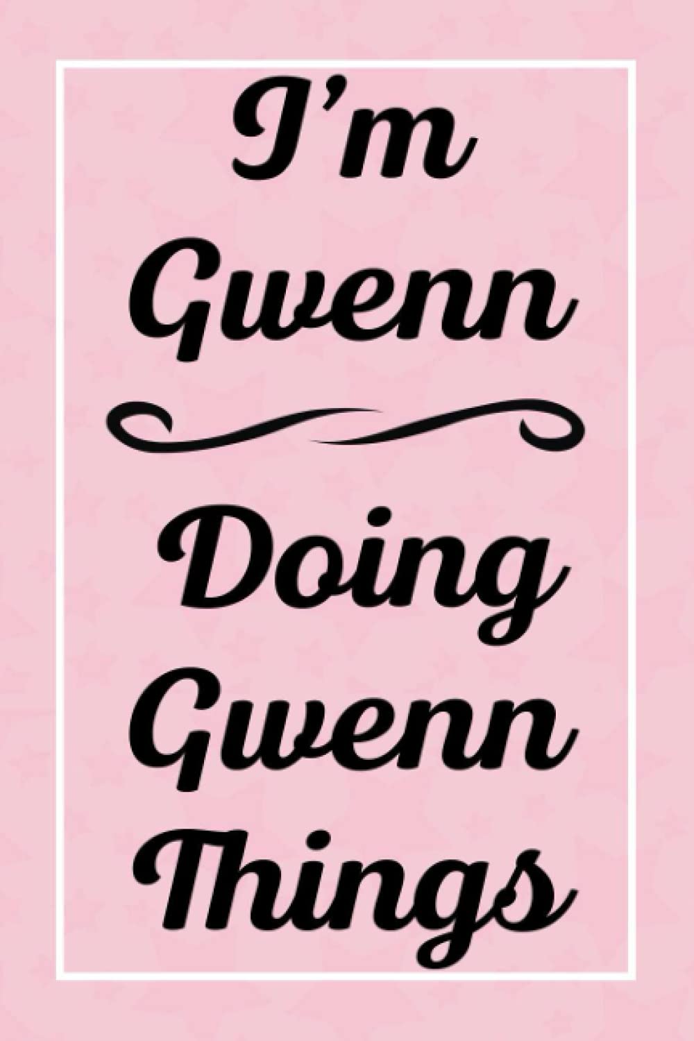 I'm Gwenn Doing Gwenn Things: Perfect for Sketching Drawing Noting and Writing, 120 Pages, 6x9