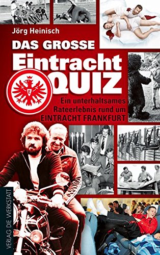 Das große Eintracht-Quiz: Ein unterhaltsames Rateerlebnis rund um Eintracht Frankfurt Das große Eintracht-Quiz: Ein unterhaltsames Rateerlebnis rund um Eintracht Frankfurt