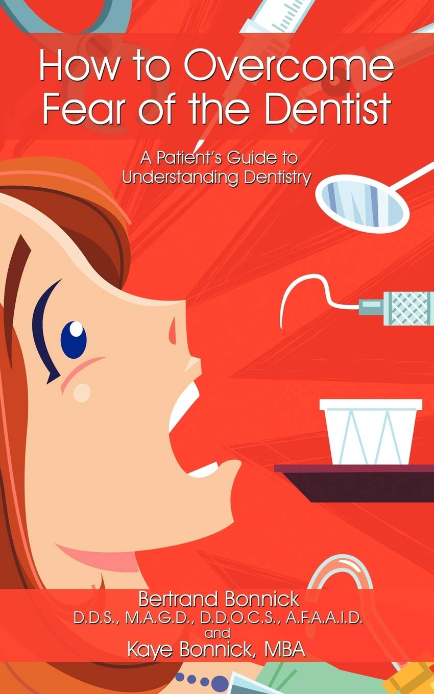 How to Overcome Fear of the Dentist: A Patient's Guide to Understanding Dentistry