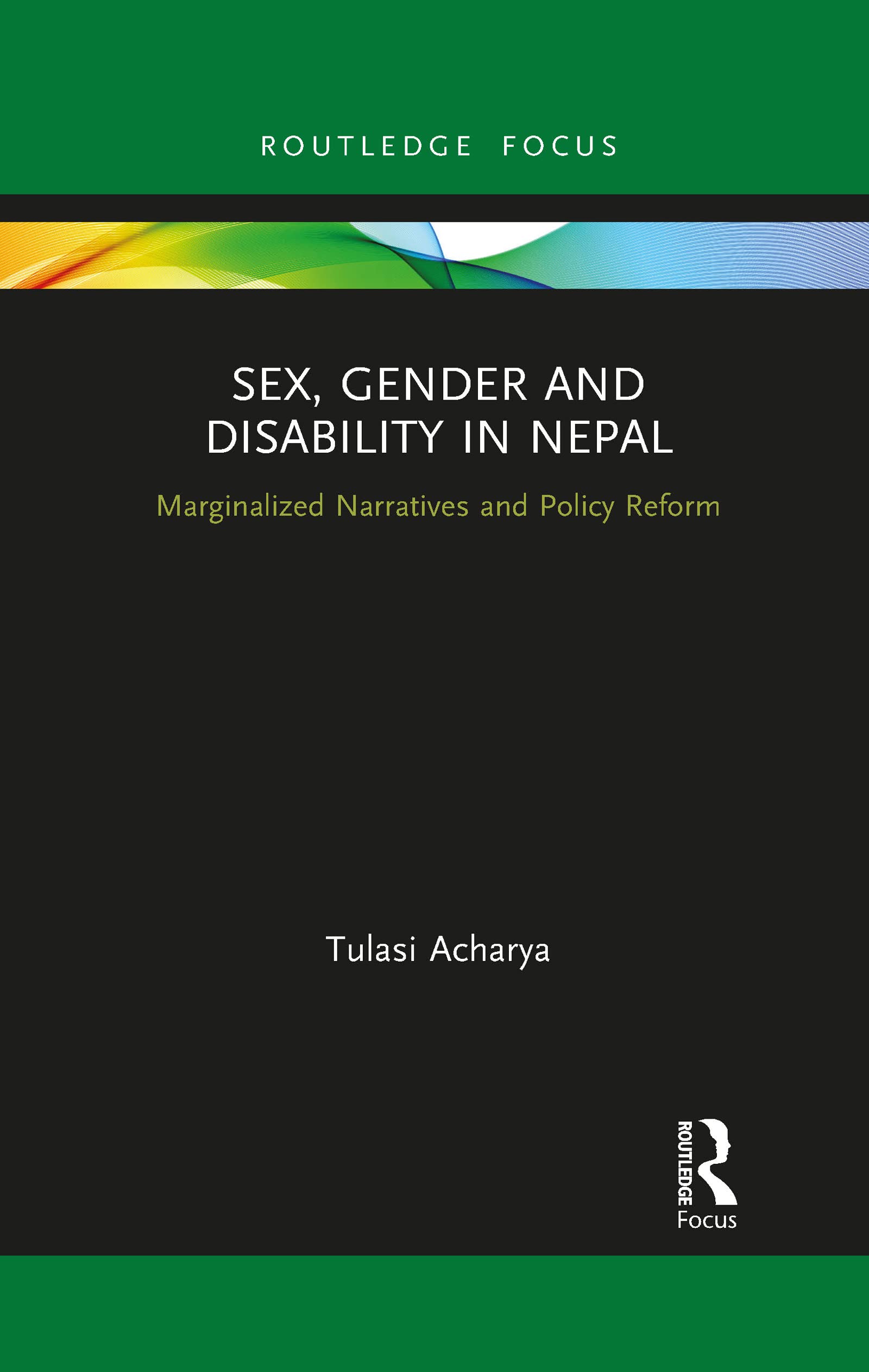 Sex, Gender and Disability in Nepal: Marginalized Narratives and Policy Reform (Routledge ISS Gender, Sexuality and Development Studies)