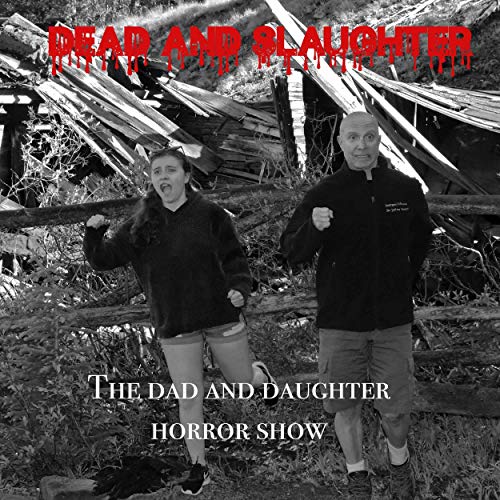 Dead and Slaughter; the Dad and Daughter Horror Show cover art
