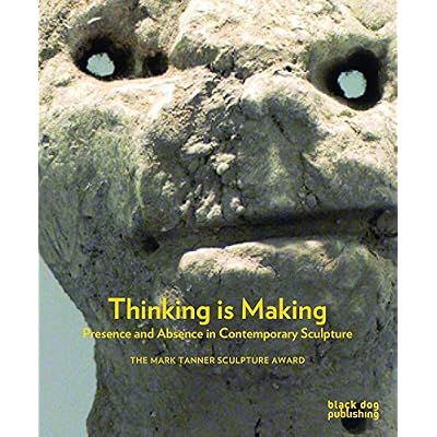 Thinking is Making: Presence and Absence in Contemporary Sculpture