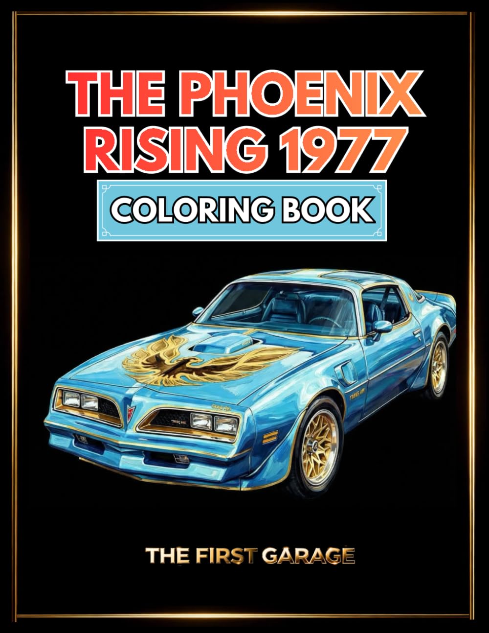 The Phoenix Rising 1977 Coloring Book - 22 Detailed Illustrations – Volume 1 (Golden Era Cars Coloring Books)