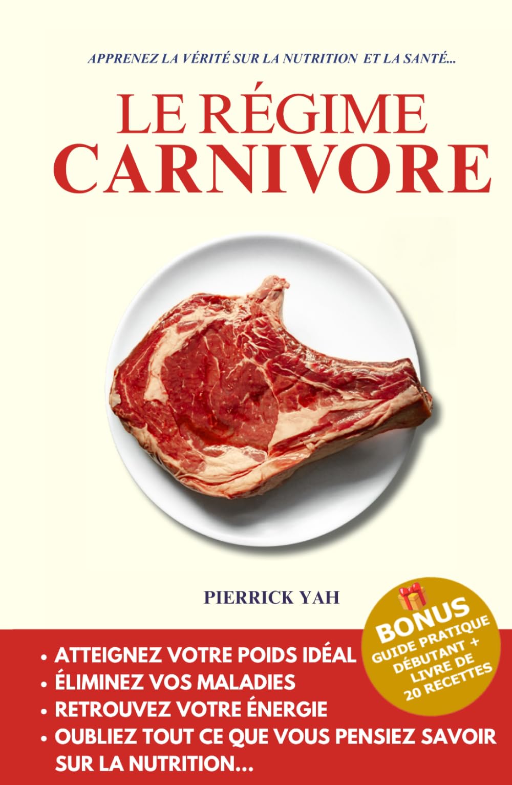 LE RÉGIME CARNIVORE: L’alimentation keto IG bas ancestrale pour perdre du poids, se libérer du diabète, des maladies auto-immunes, et jouir d’une santé parfaite en 90 jours max.