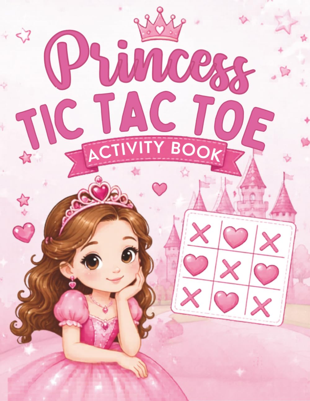 Princess Tic Tac Toe Activity Book for Kids Ages 4-10: 3x3, 4x4 & 5x5 , Mazes, Word Search, Tracing, Find and Circle Activities and Fun Princess Puzzles (Big Tic Tac Toe Games for Kids)