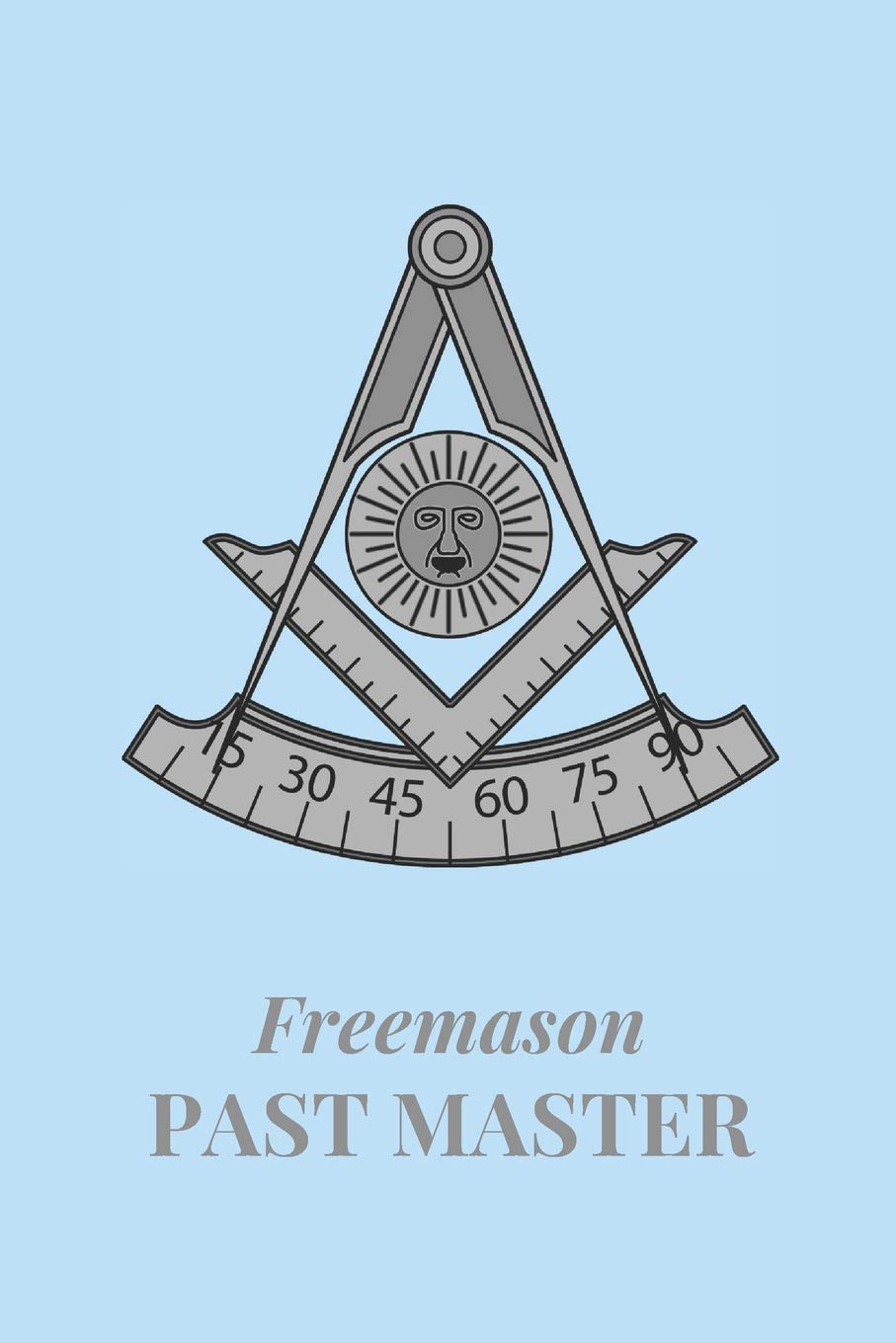 Freemason Past Master: Freemason Themed Notebook, Masonic Journal with Blue Cover, 200 Blank Lined Pages (6"x"9)