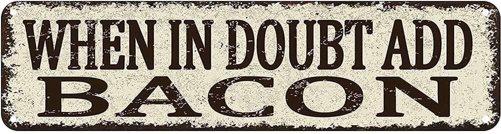 When in Doubt Add Bacon Retro Tin Signs Aluminum Metal Sign for Kitchen Home Garden Wall Bar Cafe Decor 4x16 Inch