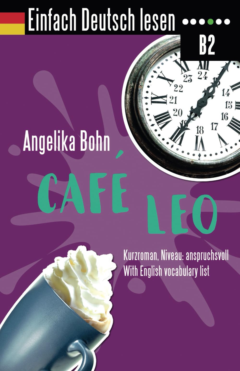 Einfach Deutsch lesen: Café Leo - Kurzroman - Niveau: anspruchsvoll - With English vocabulary list