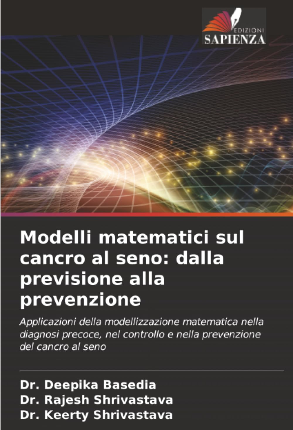 Modelli matematici sul cancro al seno: dalla previsione alla prevenzione: Applicazioni della modellizzazione matematica nella diagnosi precoce, nel controllo e nella prevenzione del cancro al seno