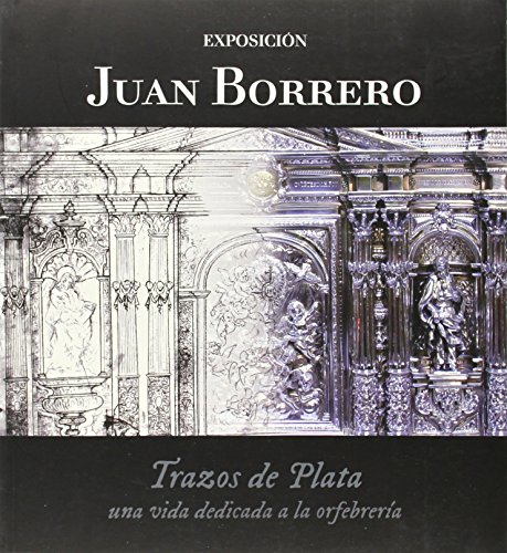 Juan Borrero, Trazos De Plata. Una Vida Dedicada A La Orfebrería (Humanidades)