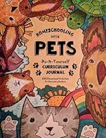 Homeschooling With Pets: Do-It-Yourself Curriculum Journal - 250 Educational Activities For Elementary Students (Fun-Schooling with Thinking Tree Books) (Volume 1) 1985751518 Book Cover