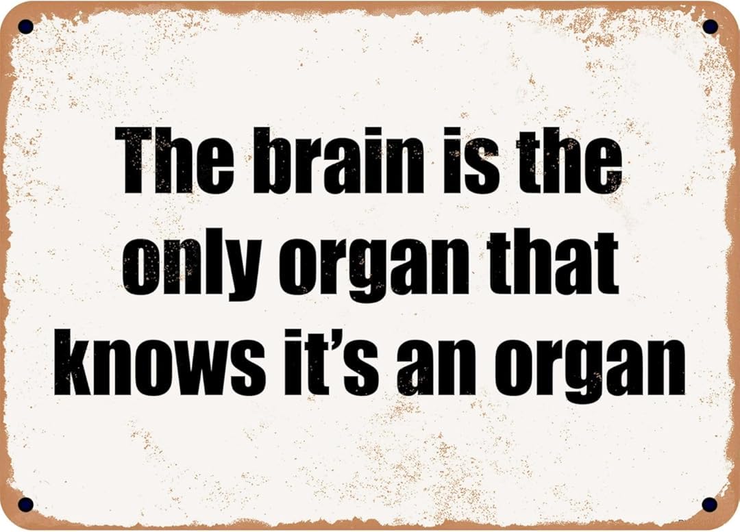 The Brain is The Only Organ That Knows It's An Organ Personalized Cafe Wall Decor Metal Gifts for Friends Families and Holiday Tin Sign 8x12 Inch