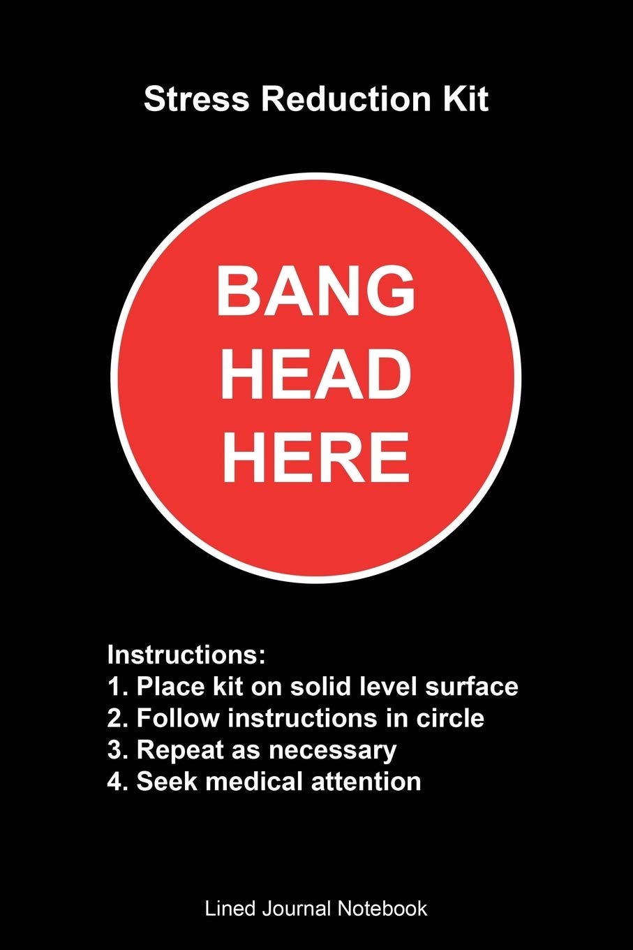 Stress Reduction Kit, Bang Head Here: Paperback Funny Humorous Gift Notebook