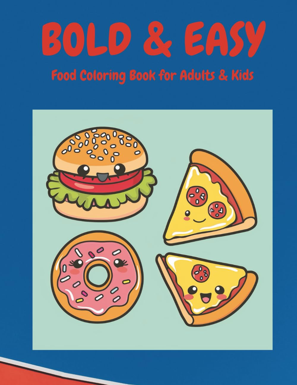Bold and Easy Food Coloring Book: Simple and Relaxing Kawaii Designs for Adults, Seniors and Beginners - Large Print Stress Relief (Bold & Easy Coloring Collection)