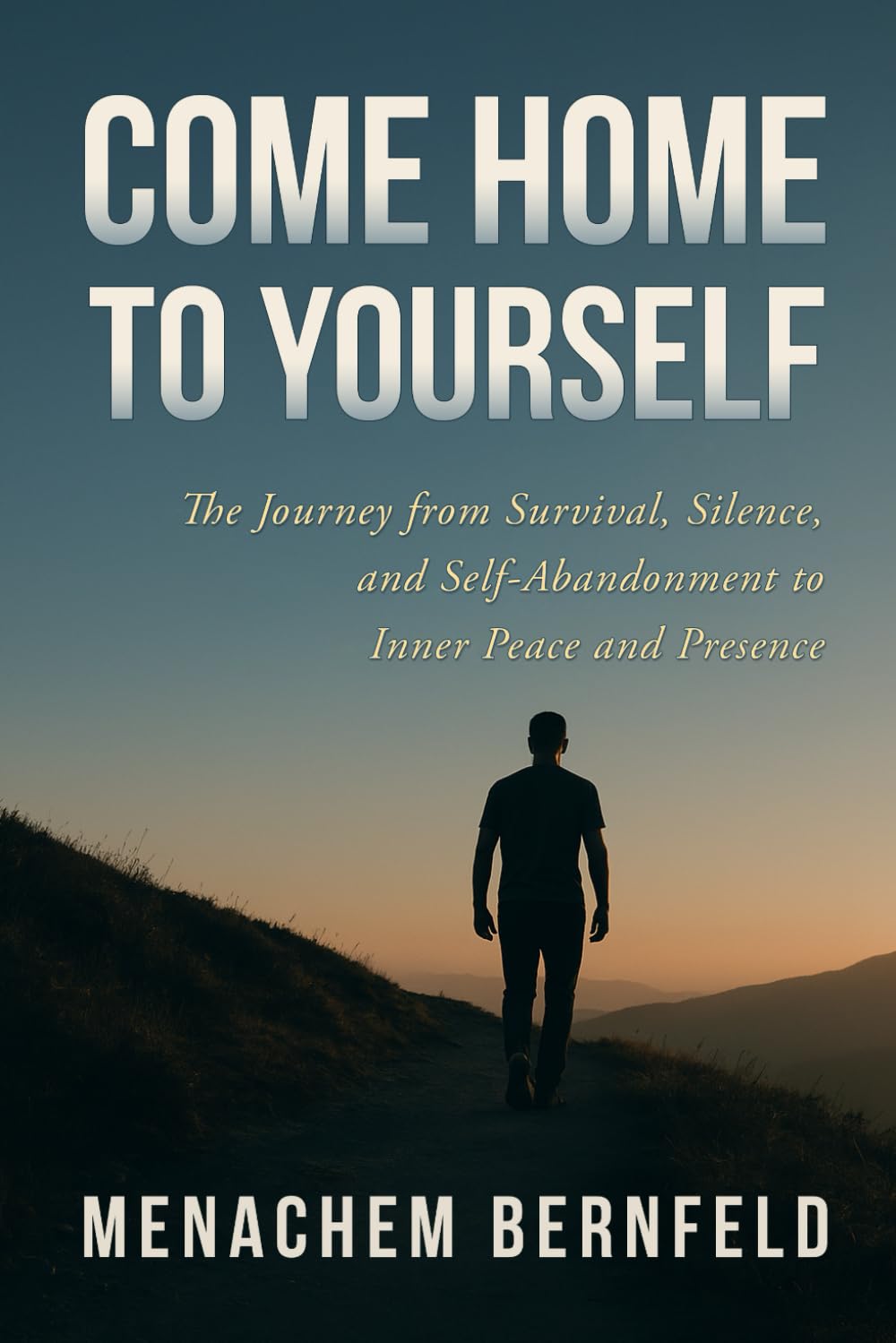 Come Home to Yourself: The Journey from Survival, Silence, and Self-Abandonment to Inner Peace and Presence