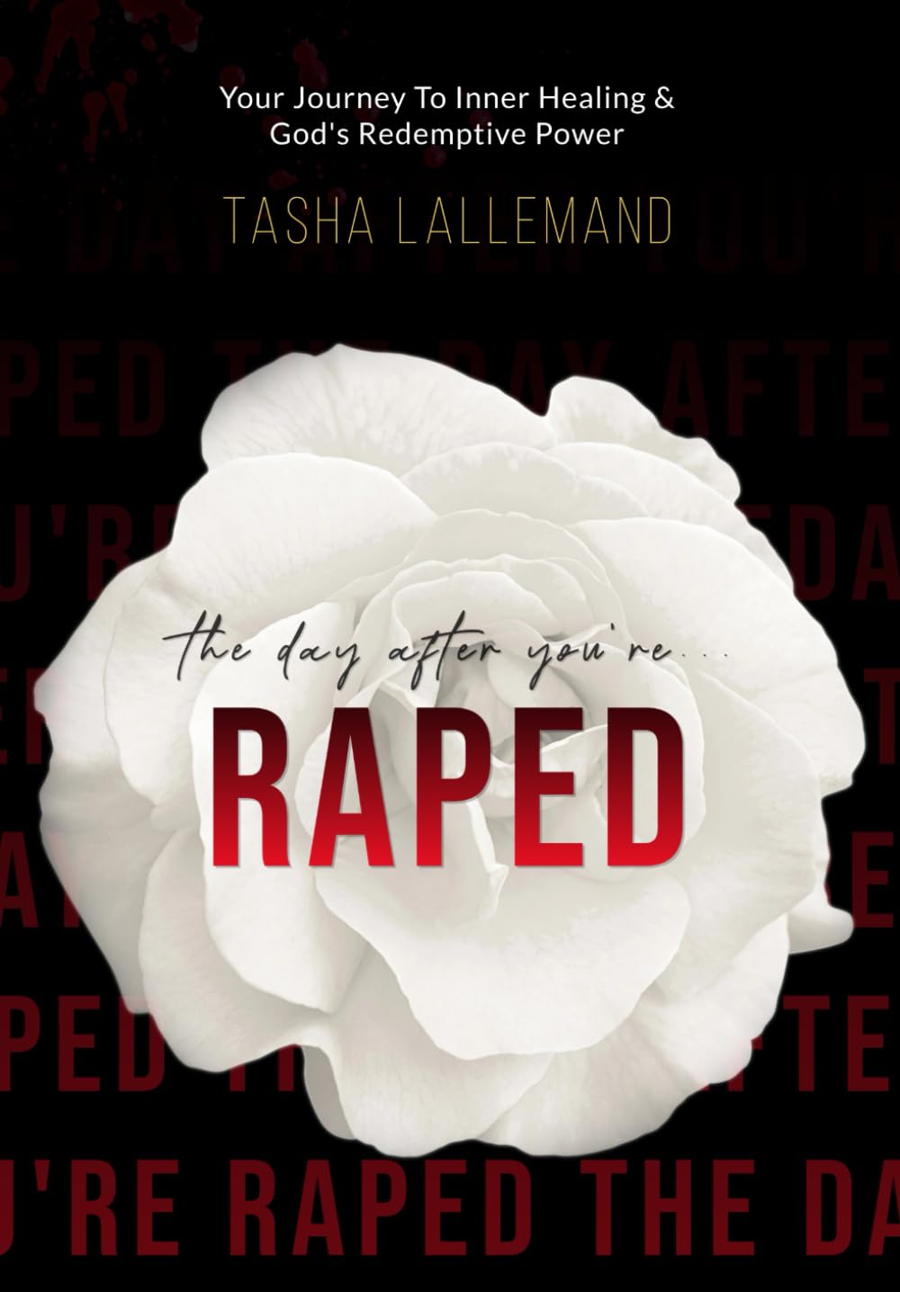 The Day After You’re Raped: Your Journey to Inner Healing & God’s Redemptive Power