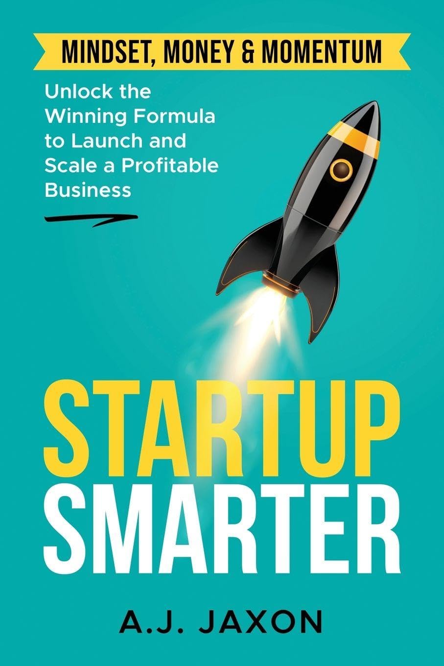Startup Smarter: Unlocking the Winning Formular to Launch and Scale a Profitable Business: 1