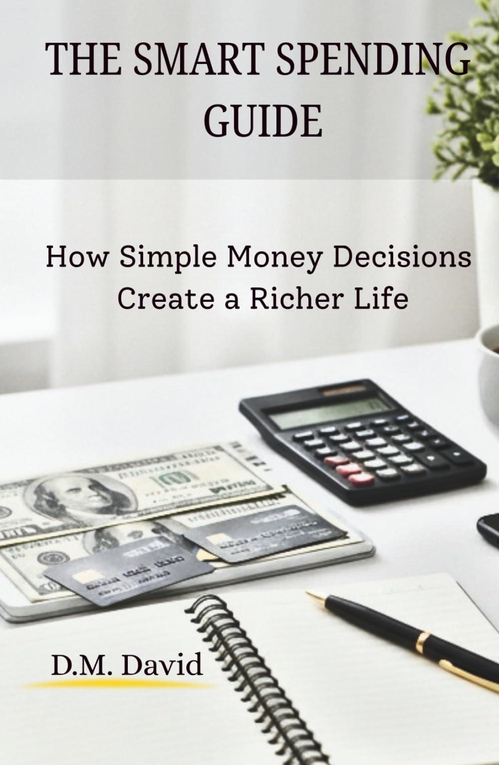 The Smart Spending Guide: How Simple Money Decisions Create a Richer Life