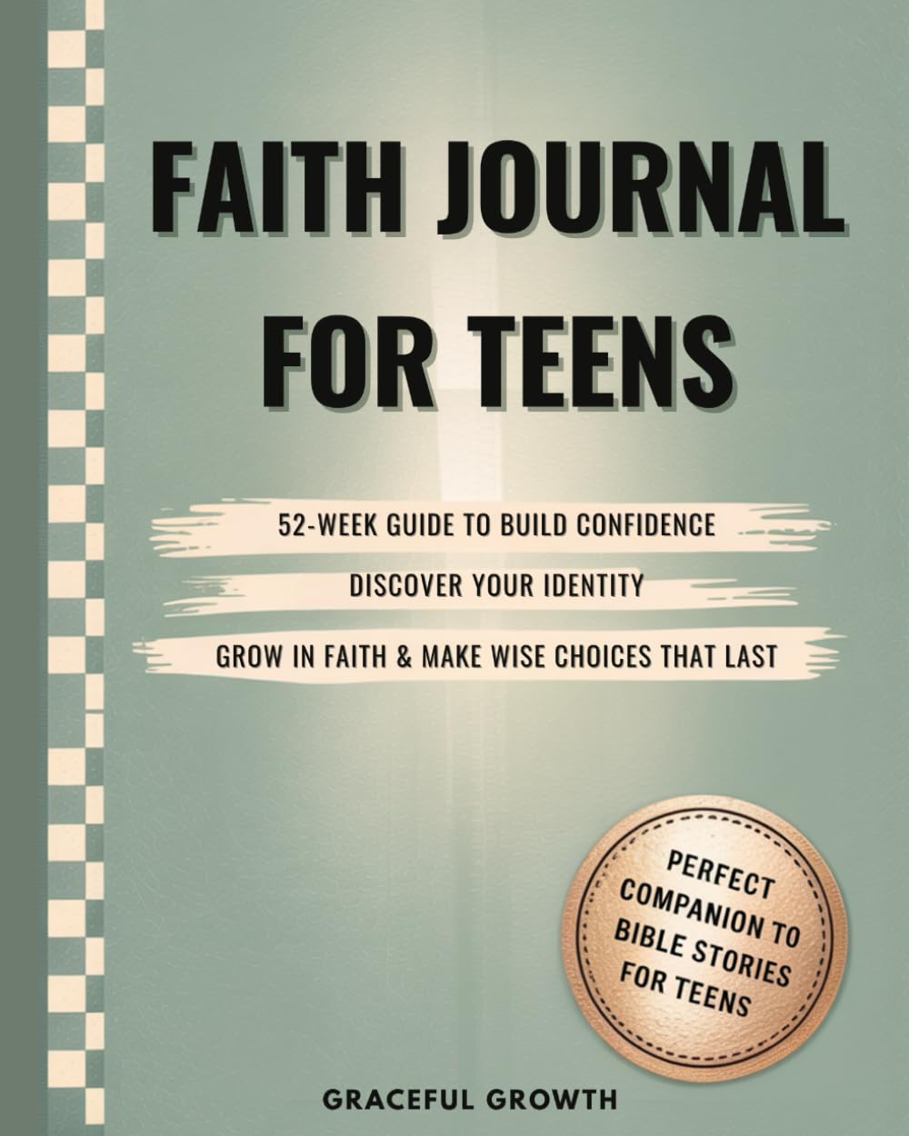 Faith Journal for Teens: 52-Week Guide to Build Confidence, Discover Your Identity, Grow in Faith & Make Wise Choices That Last (The Unshakable Faith Series)