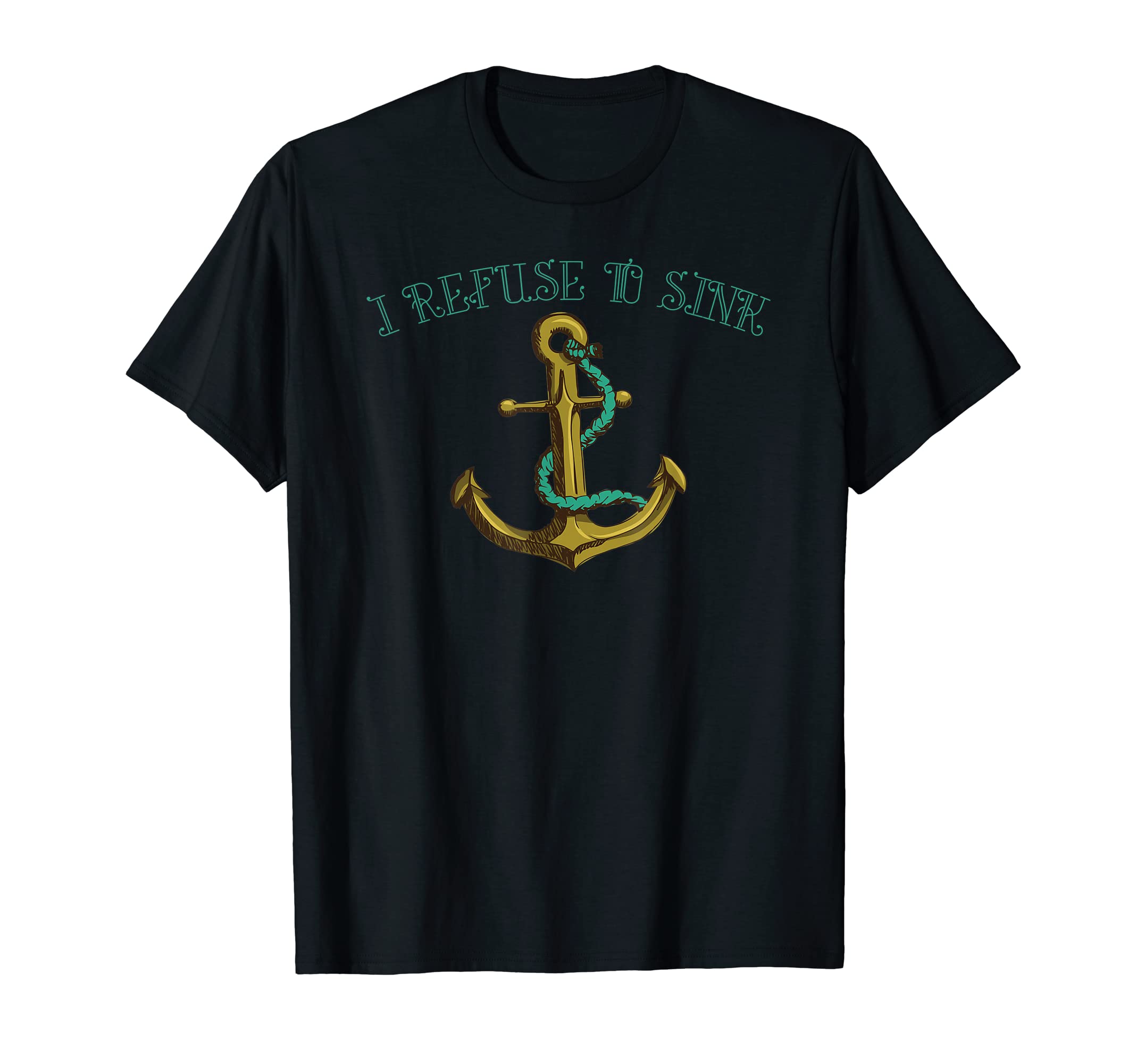 I Refuse To Sink T-Shirt