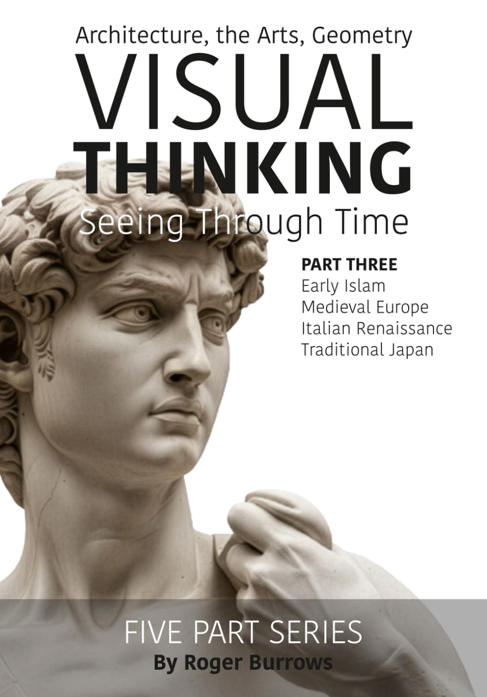 VISUAL THINKING, SEEING THRUGH TIME, PART 3 OF 5: Architecture, the Arts, Geometry